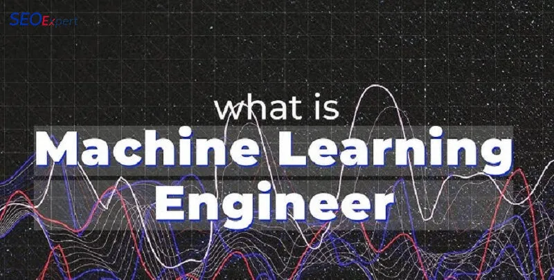 What Is a Machine Learning Engineer?